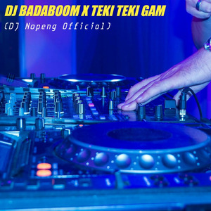Dj Badaboom X Teki Teki Gam