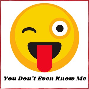 You Don't Even Know Me