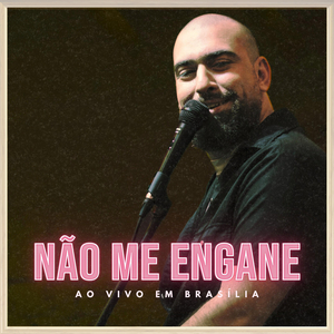 Não Me Engane (Ao Vivo Em Brasília)