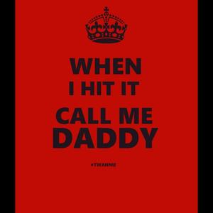 When I Hit It Call Me Daddy