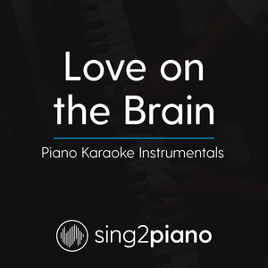 Love On The Brain (Lower Key) [Originally Performed By Rihanna] (Piano Karaoke Version)