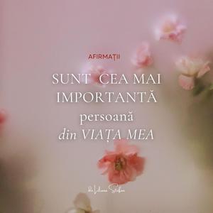 Sunt cea mai importantă persoană din viața mea - Afirmații