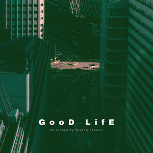 Good Life (Shadow Ghuman)