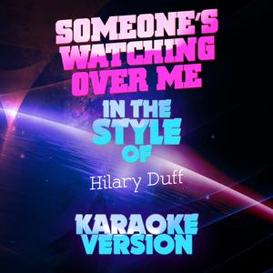 Someone's Watching over Me (In the Style of Hilary Duff) [Karaoke Version]