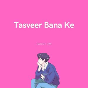 Tasveer Bana Ke