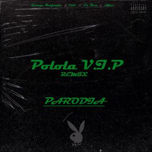 PARODIA POLOLA VIP (feat. La Nona, CalÉ, George Benjamin & Aflex)