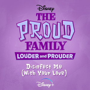 Disinfect Me (With Your Love) (From "The Proud Family: Louder and Prouder"/Soundtrack Version)