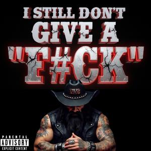 I Still Don't Give a F#CK (Explicit)