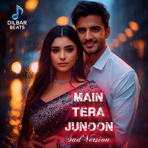 Main Tera Junoon Hoon (Sad)