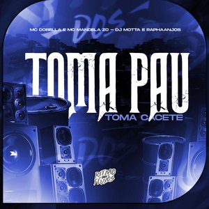 Toma Pau, Toma Cacete