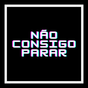 Não Consigo Parar