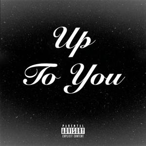 Up to You (feat. Makayla J)