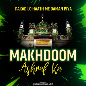 Pakad Lo Haath Me Daman Piya Makhdoom Ashraf Ka