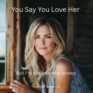 You Say You Love Her