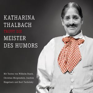 Katharina Thalbach trifft die Meister des Humors - Busch, Morgenstern, Ringelnatz und Tucholsky, Kapitel 51
