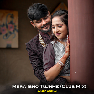 Mera Ishq Tujhme (Club Mix)