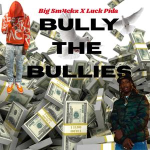 Bully The Bullies (feat. Big Sm4ckz)