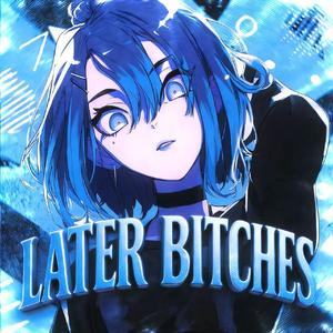 Later Bitches
