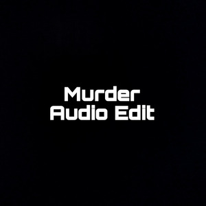 Murder Audio Edit (1)