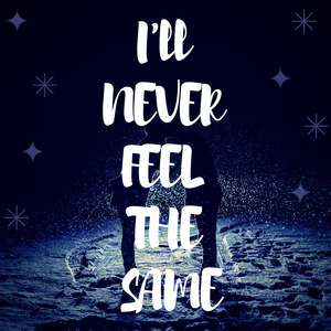I'll Never Feel the Same