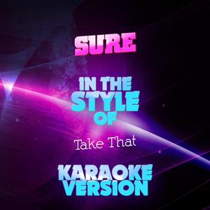 Sure (In the Style of Take That) [Karaoke Version]