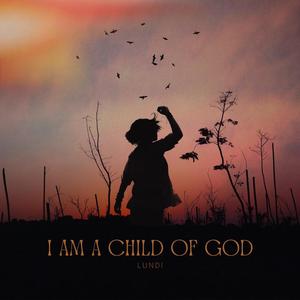 i am a child of god