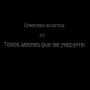 Todos Amores Que Me Precipitei