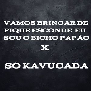 Vamos Brincar de Pique Esconde Eu Sou o Bicho Papão X Só Kavucada