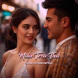 Main Tera Tha (Guitar Vibes)