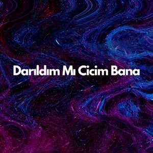 Darıldın Mı Cicim Bana