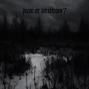 peace or loneliness?