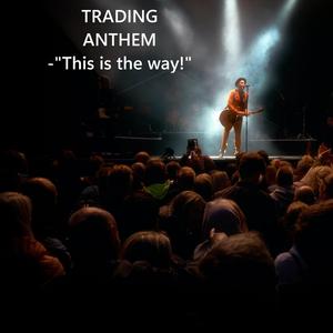 Trading Anthem (Male Voice This is the Way!)