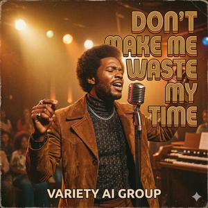 Dont Make Me Waste My Time