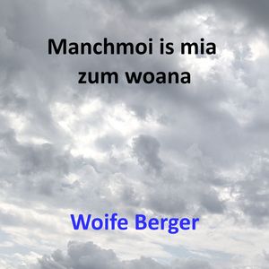 Manchmoi is mia zum woana