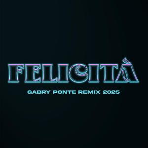 Felicità (Gabry Ponte REMIX 2025)