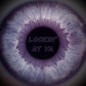 Lookin' At Ya (feat. Dom T)