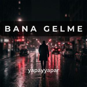 Bana Gelme