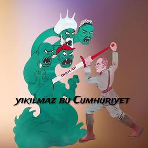 yıkılmaz bu Cumhuriyet
