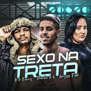 Sexo na Treta (feat. Mc Denny & Laryssa Real)