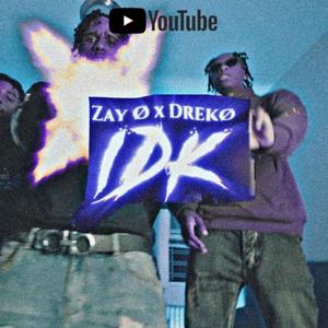 IDK (feat. Zay Ø)
