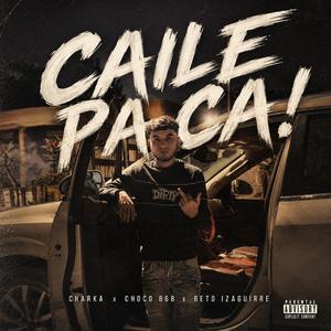 CAILE PA CA! (CHARKA x CHOCO 868 x BETO IZAGUIRRE)