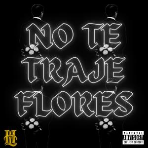 No te traje flores