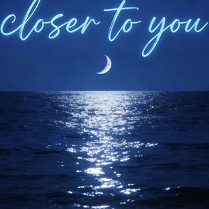 closer to you 靠近你