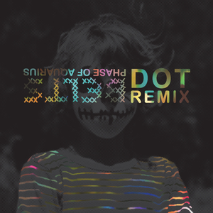 Phase of Aquarius (DOT Remix)