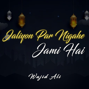 Jaliyon Par Nigahe Jami Hai