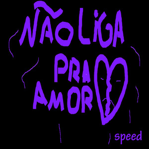 Não Liga pra Amor (Speed)