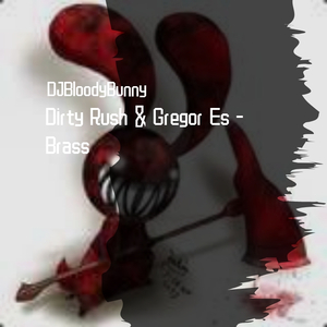 Dirty Rush & Gregor Es-Brass（DJBloodyBunny remix）