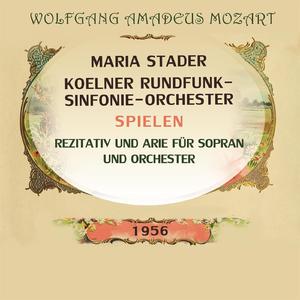 Maria Stader / Koelner Rundfunk-Sinfonie-Orchester spielen: Wolfgang Amadeus Mozart: Rezitativ und Arie für Sopran und Orchester