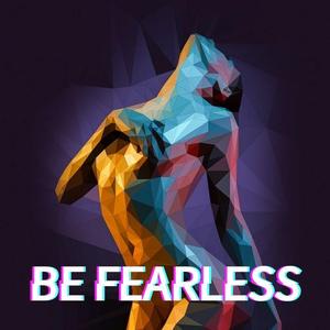 BE FEARLESS