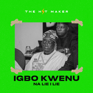 Igbo Kwenu (Na Lie I Lie )